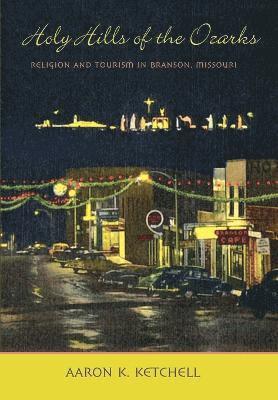 Aaron K. Ketchell - Holy Hills of the Ozarks, Inbunden