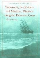 bokomslag Shipwrecks, Sea Raiders, and Maritime Disasters along the Delmarva Coast, 1632-2004