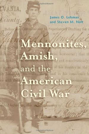 James O. Lehman, Steven M. Nolt - Mennonites, Amish, and the American Civil War, Inbunden