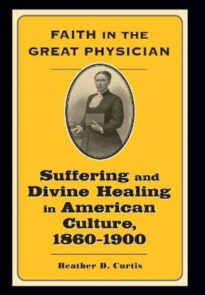 Heather D. Curtis - Faith in the Great Physician, Inbunden