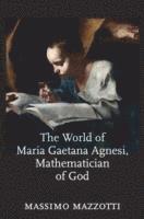 Massimo Mazzotti - World of Maria Gaetana Agnesi, Mathematician of God, Inbunden