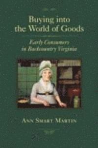 Ann Smart Martin - Buying into the World of Goods, Inbunden