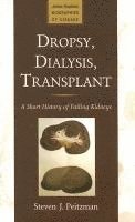 bokomslag Dropsy, Dialysis, Transplant: A Short History of Failing Kidneys
