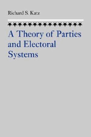 Richard S. Katz - Theory of Parties and Electoral Systems, Häftad