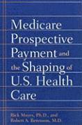 bokomslag Medicare Prospective Payment and the Shaping of U.S. Health Care