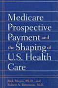 Rick Mayes, Robert A. Berenson, University of Virgina) Mayes, Rick, PhD (Clinical Professor, The Urban Institute) Berenson, Robert A. (Senior Fellow in Health Policy, Robert A Berenson - Medicare Prospective Payment and the Shaping of U.S. Health Care, Häftad
