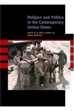 R. Marie Griffith, Melani McAlister - Religion and Politics in the Contemporary United States, Häftad