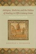 bokomslag Asklepios, Medicine, and the Politics of Healing in Fifth-Century Greece