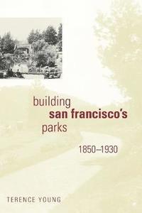 bokomslag Building San Francisco's Parks, 1850-1930