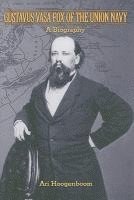Ari Hoogenboom - Gustavus Vasa Fox of the Union Navy, Inbunden