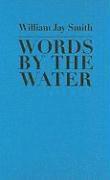 William Jay Smith - Words by the Water, Inbunden