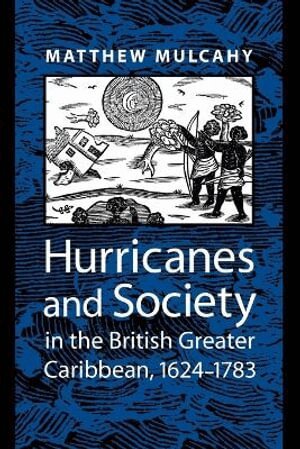 Matthew Mulcahy - Hurricanes and Society in the British Greater Caribbean, 1624–1783, Häftad