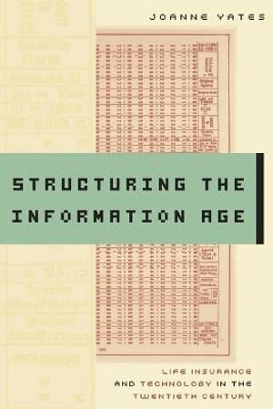 JoAnne Yates - Structuring the Information Age, Häftad