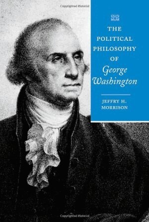 Jeffry H. Morrison - Political Philosophy of George Washington, Inbunden