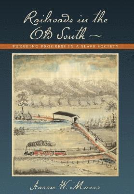 Aaron W. Marrs, Aaron W Marrs - Railroads in the Old South, Inbunden