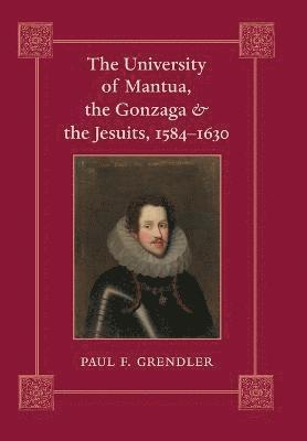 The University of Mantua, the Gonzaga, and the Jesuits, 15841630 1