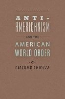 Anti-Americanism and the American World Order 1