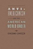 bokomslag Anti-Americanism and the American World Order