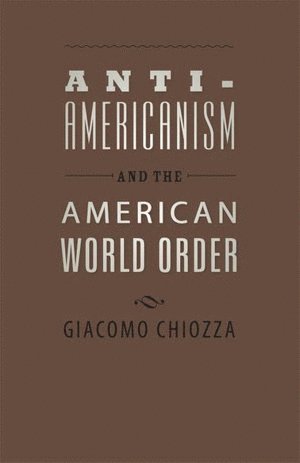 bokomslag Anti-Americanism and the American World Order