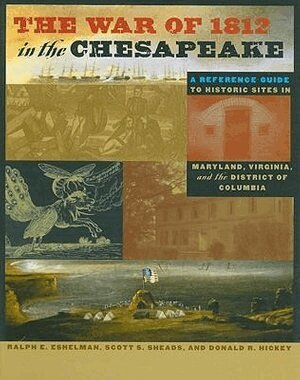 Ralph E. Eshelman, Scott S. Sheads, Donald R. Hickey - War of 1812 in the Chesapeake, Inbunden