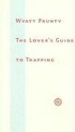 Wyatt Prunty - Lover’s Guide to Trapping, Inbunden