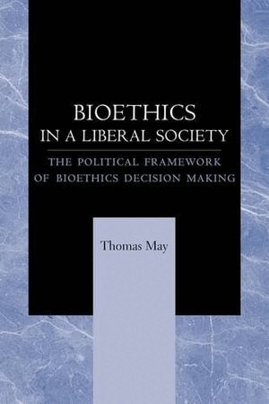 Thomas May - Bioethics in a Liberal Society, Häftad