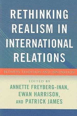 Annette Freyberg-Inan, Ewan Harrison, Patrick James, University of Amsterdam) Freyberg-Inan, Annette (Universitair Docent of International Relations and European Politics, The State University of New Jersey) Harrison, Ewan (Rutgers, University of Southern California) James, Patrick (Professor of International Relations and Director of International Studies - Rethinking Realism in International Relations, Häftad