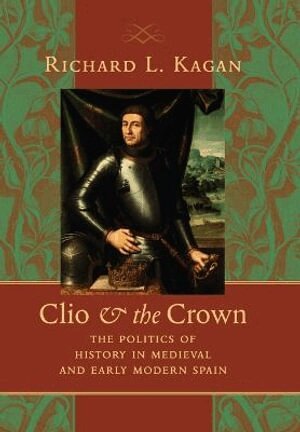 Richard L. Kagan - Clio and the Crown, Inbunden