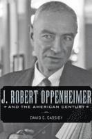 bokomslag J. Robert Oppenheimer and the American Century