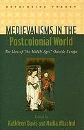 Medievalisms in the Postcolonial World 1