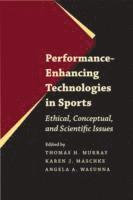 Thomas H. Murray, Karen J. Maschke, Angela A. Wasunna - Performance-Enhancing Technologies in Sports, Inbunden