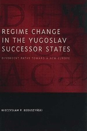 Mieczysław P. Boduszyński - Regime Change in the Yugoslav Successor States, Inbunden