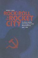 bokomslag Rock and Roll in the Rocket City: The West, Identity, and Ideology in Soviet Dniepropetrovsk, 1960-1985
