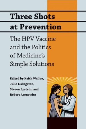 Keith Wailoo, Julie Livingston, Steven Epstein, Robert Aronowitz - Three Shots at Prevention, Inbunden