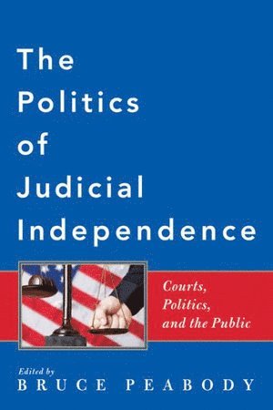 Bruce Peabody, Fairleigh Dickinson University) Peabody, Bruce (Associate Professor and Chair - Politics of Judicial Independence, Häftad