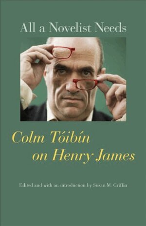 Colm Tóibín, Susan M. Griffin - All a Novelist Needs, Inbunden