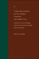 Virgil's Book of Bucolics, the Ten Eclogues Translated Into English Verse: Framed by Cues for Reading Aloud and Clues for Threading Texts and Themes