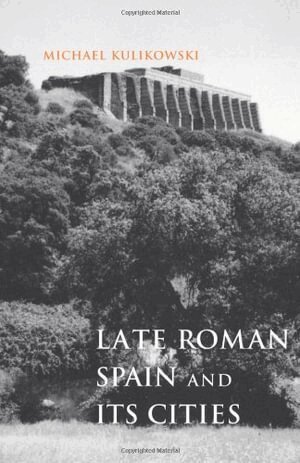 Michael Kulikowski - Late Roman Spain and Its Cities, Häftad