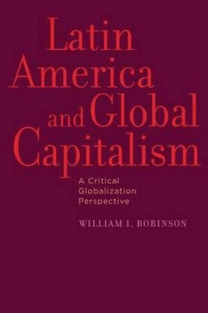 William I. Robinson - Latin America and Global Capitalism, Häftad