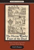 Erik R. Seeman - Huron-Wendat Feast of the Dead, Inbunden