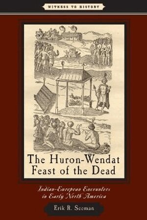 Erik R. Seeman - Huron-Wendat Feast of the Dead, Häftad