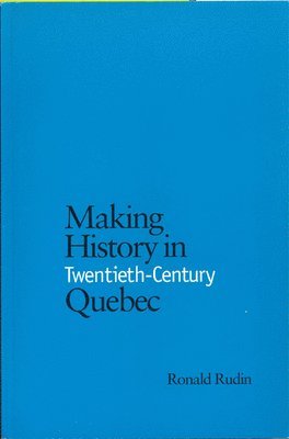 Making History in Twentieth-Century Quebec 1