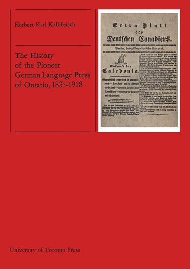 Herbert Kalbfleisch - History of the Pioneer German Language Press of Ontario, 1835-1918, Häftad