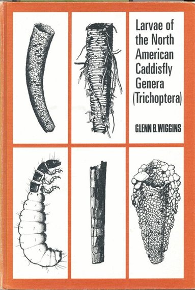 Glenn B. Wiggins - Larvae of the North American Caddisfly Genera (Trichoptera), Inbunden