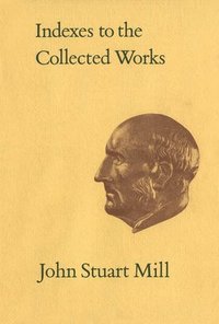 bokomslag Indexes to the Collected Works of John Stuart Mill