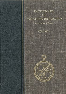 Dictionary of Canadian Biography, Vol. X, Laurentian Edition 1