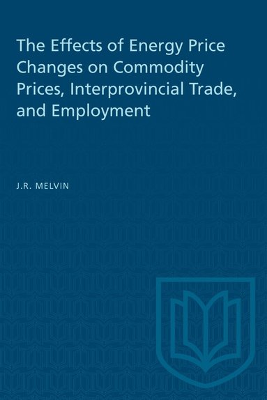 James R. Melvin - Effects of Energy Price Changes on Commodity Prices, Interprovincial Trade, and Employment, Häftad