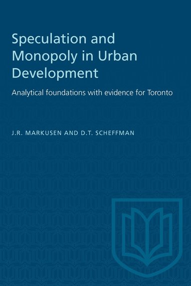 J.R. Markusen, David T. Scheffman - Speculation and Monopoly in Urban Development, Häftad