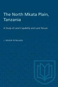 bokomslag The North Mkata Plain, Tanzania: A Study of Land Capability and Land Tenure