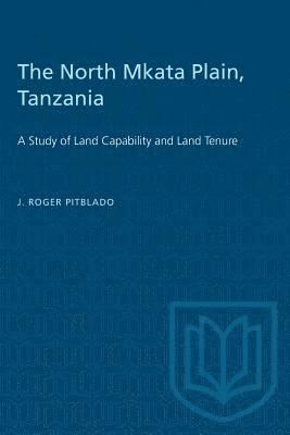 bokomslag The North Mkata Plain, Tanzania: A Study of Land Capability and Land Tenure